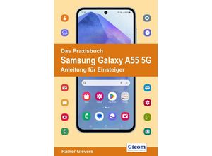 9783964692603 - Das Praxisbuch Samsung Galaxy A55 5G - Anleitung für Einsteiger - Rainer Gievers Kartoniert (TB)