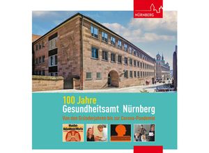 9783964860163 - 100 Jahre Gesundheitsamt Nürnberg - Daniel Gürtler Pascal Metzger Bernd Windsheimer Taschenbuch