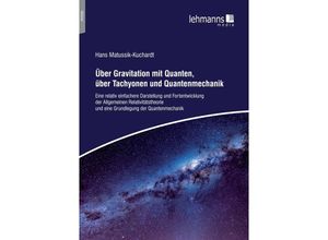 9783965431638 - Über Gravitation mit Quanten über Tachyonen und Quantenmechanik - Hans Matussik-Kuchardt Kartoniert (TB)