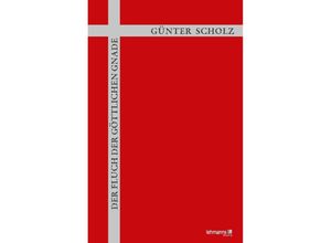 9783965431690 - Der Fluch der göttlichen Gnade - Günter Scholz Kartoniert (TB)