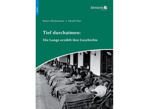 9783965434523 - Tief durchatmen Die Lunge erzählt ihre Geschichte - Rainer Dierkesmann Harald Morr Gebunden