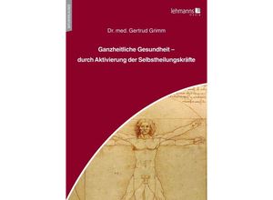 9783965434806 - Ganzheitliche Gesundheit - durch Aktivierung der Selbstheilungskräfte - Gertrud Grimm Kartoniert (TB)