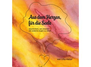 9783965571341 - Aus dem Herzen für die Seele - Lilly Haller Gebunden