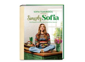 9783965841048 - Sofia Tsakiridou - GEBRAUCHT Simply Sofia Meine Rezepte für einen gesunden und glücklichen Lebensstil - Preis vom 22102023 045847 h