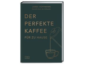 9783965843202 - Der perfekte Kaffee für zu Hause - Das Praxis-Handbuch für Kaffeeliebhaber Baristas und Espresso-Fans - James Hoffmann Gebunden