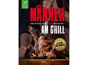 9783966647472 - Männer am Grill - Das Buch das Mann braucht! Grillbuch Grillrezepte Barbecue - Oliver Sievers Kartoniert (TB)