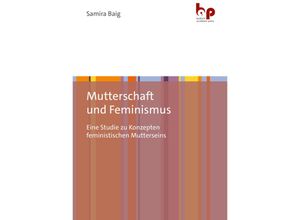 9783966650748 - Mutterschaft und Feminismus - Samira Baig Kartoniert (TB)