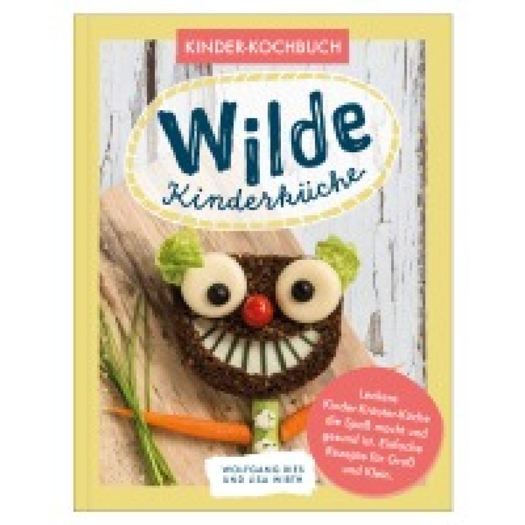9783966986113 - Ries Wolfgang Wilde Kinderküche | Gesund und lecker kochen und backen für und mit Kindern | Kochen mit heimischen Wildkräutern Früchten und Pflanzen | für Allergiker geeignet