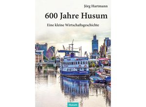 9783967171334 - 600 Jahre Husum - Jörg Hartmann Kartoniert (TB)