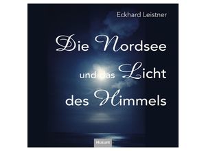 9783967171426 - Die Nordsee ud das Licht des Himmels - Eckhard Leistner Kartoniert (TB)