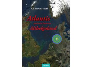 9783967171488 - Atlantis und sein Zentrum Althelgoland - Günter Bischoff Gebunden