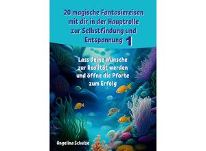 9783967382426 - 20 magische Fantasiereisen mit dir in der Hauptrolle zur Selbstfindung und Entspannung 1 - Angelina Schulze Kartoniert (TB)