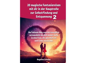 9783967382433 - 20 magische Fantasiereisen mit dir in der Hauptrolle zur Selbstfindung und Entspannung 2 - Angelina Schulze Kartoniert (TB)