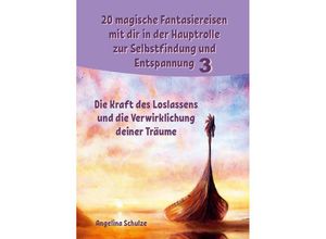 9783967382440 - 20 magische Fantasiereisen mit dir in der Hauptrolle zur Selbstfindung und Entspannung 3 - Angelina Schulze Kartoniert (TB)