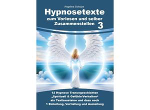 9783967382686 - Hypnosetexte zum Vorlesen und selber Zusammenstellen 3 - Angelina Schulze Kartoniert (TB)