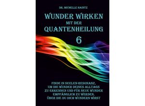 9783967382730 - WUNDER WIRKEN mit der QUANTENHEILUNG - Dr Michelle Haintz Kartoniert (TB)