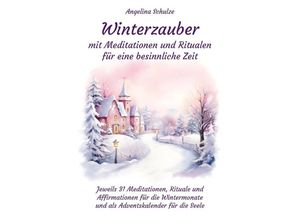 9783967382761 - Winterzauber mit Meditationen und Ritualen für eine besinnliche Zeit - Angelina Schulze Kartoniert (TB)