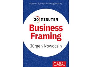 9783967391749 - 30 Minuten Business Framing - Jürgen Nowoczin Kartoniert (TB)