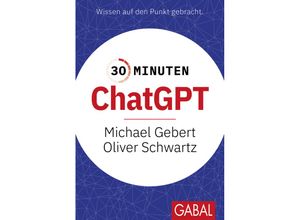 9783967391909 - 30 Minuten ChatGPT - Michael Gebert Oliver Schwartz Kartoniert (TB)