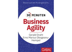 9783967391947 - 30 Minuten Business Agility - Gerald Draht Erno Marius Obogeanu-Hempel Kartoniert (TB)