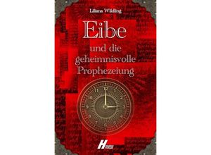 9783967411157 - Eibe und die geheimnisvolle Prophezeiung - Liliana Wildling Kartoniert (TB)