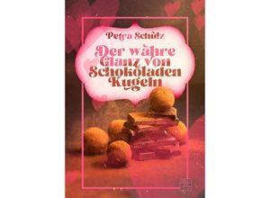 9783967522129 - Der wahre Glanz von Schokoladenkugeln - Petra Schulz Kartoniert (TB)