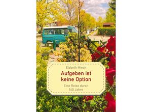 9783967531855 - Aufgeben ist keine Option - Elsbeth Miech Gebunden