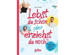 9783968460499 - Die Leben & erziehen-(Familien)Ratgeber   Lebst du schon oder erziehst du noch? - Caren Schütt Gebunden