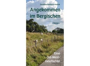 9783968470504 - Angekommen im Bergischen - Dorothee Kotthaus-Haack Kartoniert (TB)