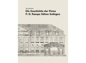 9783968470542 - Die Geschichte der Firma PD Rasspe Söhne Solingen - Jörg Becker Gebunden