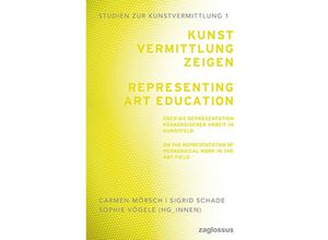 9783968481272 - Kunstvermittlung zeigen Über die Repräsentation pädagogischer Arbeit im Kunstfeld