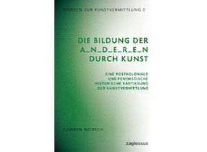 9783968481289 - Die Bildung der A_n_d_e_r_e_n durch Kunst - Carmen Moersch