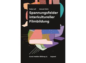 9783968487243 - Spannungsfelder interkultureller Filmbildung - Katja Lell Manuel Zahn Kartoniert (TB)