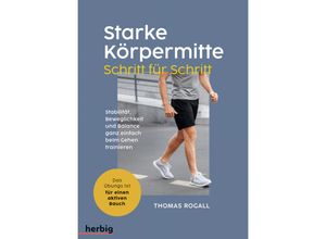 9783968590394 - Starke Körpermitte Schritt für Schritt - Stabilität Beweglichkeit und Balance ganz einfach beim Gehen trainieren - Thomas Rogall Kartoniert (TB)