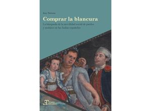 9783968693590 - Comprar la blancura  la búsqueda de la movilidad social de pardos y mulatos en las Indias españolas - Ann Twinam Villalon Kartoniert (TB)