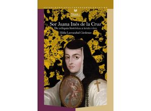 9783968694146 - Sor Juana Inés de la Cruz  de reliquia histórica a texto vivo - Hilda Larrazabal Cárdenas Taschenbuch