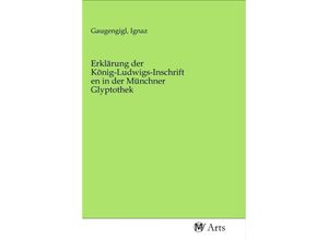 9783968710020 - Erklärung der König-Ludwigs-Inschriften in der Münchner Glyptothek Kartoniert (TB)