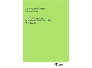 9783968710501 - Dr Franz Anton Nüssleins Lehrbuch der Aesthetik Kartoniert (TB)