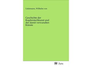 9783968710556 - Geschichte der Kupferstechkunst und der damit verwandten Künste Kartoniert (TB)