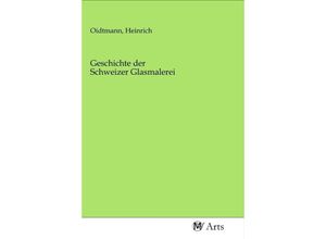 9783968710822 - Geschichte der Schweizer Glasmalerei Kartoniert (TB)