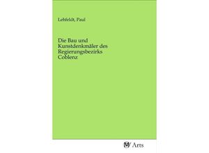 9783968711867 - Die Bau und Kunstdenkmäler des Regierungsbezirks Coblenz Kartoniert (TB)