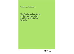 9783968711881 - Die Buchdrucker-Kunst in ihrem technischen und kaufmännischen Betriebe Kartoniert (TB)