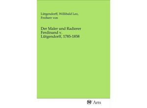 9783968711973 - Der Maler und Radierer Ferdinand v Lütgendorff 1785-1858 Kartoniert (TB)