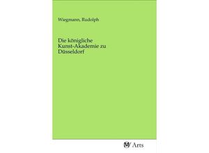 9783968712390 - Die königliche Kunst-Akademie zu Düsseldorf Kartoniert (TB)