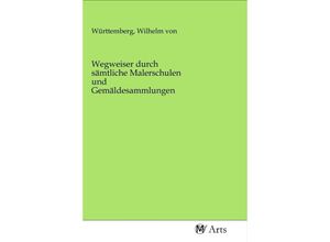 9783968712611 - Wegweiser durch sämtliche Malerschulen und Gemäldesammlungen Kartoniert (TB)