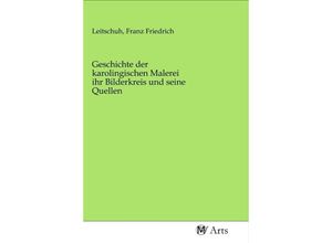 9783968712703 - Geschichte der karolingischen Malerei ihr Bilderkreis und seine Quellen Kartoniert (TB)