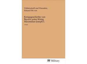 9783968760100 - Kreigsgeschichte von Bayern unter König Maximilian Joseph I Kartoniert (TB)