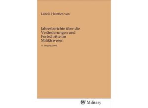 9783968760124 - Jahresberichte über die Veränderungen und Fortschritte im Militärwesen Kartoniert (TB)