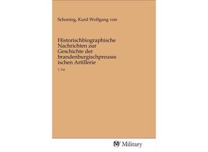 9783968761190 - Historischbiographische Nachrichten zur Geschichte der brandenburgischpreusssischen Artillerie Kartoniert (TB)