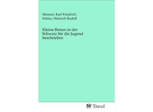 9783968840154 - Kleine Reisen in der Schweiz für die Jugend beschrieben Kartoniert (TB)